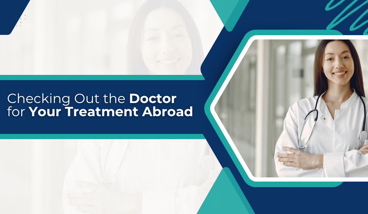 Checking Out the Doctor for Your Treatment Abroad