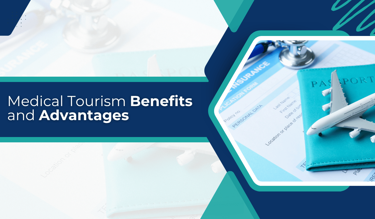Medical Tourism Benefits and Advantages
